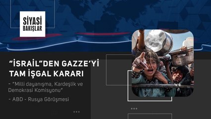 “İsrail”den Gazze’yi Tam İşgal Kararı | “Milli dayanışma, Kardeşlik ve Demokrasi Komisyonu”