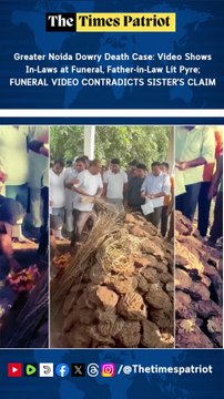 Greater Noida Dowry Death Case: Video Shows In-Laws at Funeral, Father-in-Law Lit Pyre