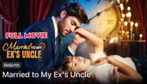 Married To My Ex's Uncle - Full Episodes