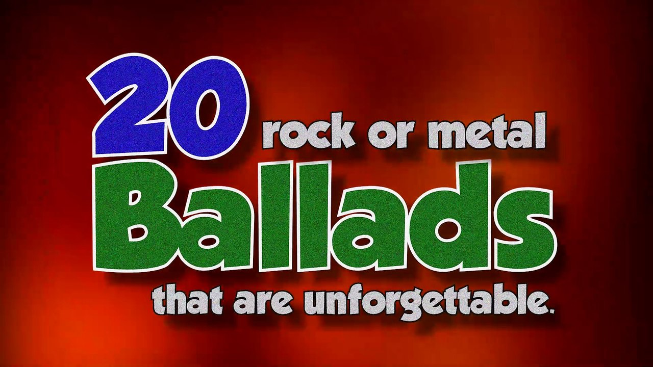 20 rock or metal ballads that are unforgettable. What is your favorite?