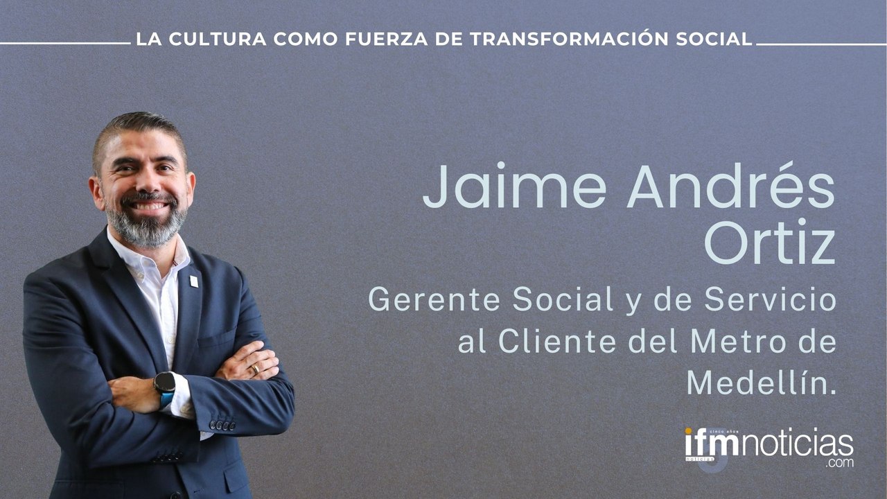 Jaime Andrés Ortiz : Gerente Social y de Servicio al Cliente del Metro de Medellín