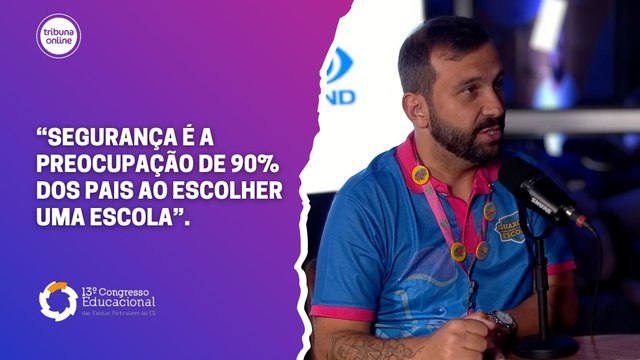 Rafael Luz, especialista em segurança escolar | 13º Congresso das Escolas Particulares do ES