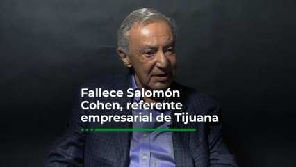"No es una ciudad fácil, pero es muy amable cuando la conoces": Fallece Salomón Cohen, referente empresarial de Tijuana.