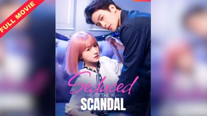Seduced By The Scandal (2025) - FULL [Eng Sub]