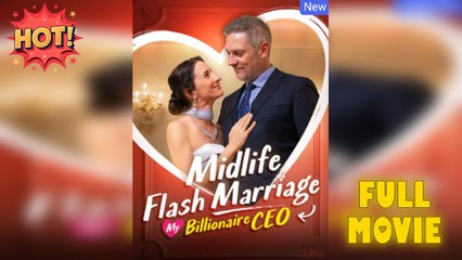 Midlife Flash Marriage- My Billionaire CEO [NEW] - FULL MOVIE 2025
