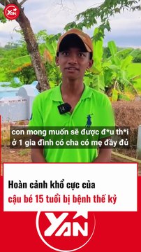 Hoàn cảnh khổ cực của cậu bé 15 tuổi bị BỆNH THẾ KỶ