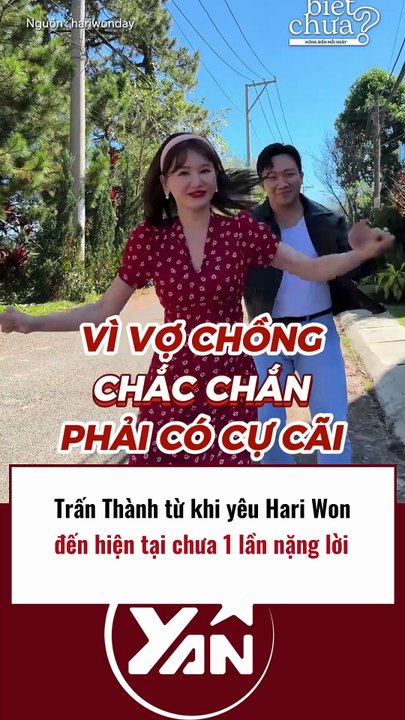 Trấn Thành từ khi yêu Hari Won đến nay chưa 1 lần NĂNG NỈ