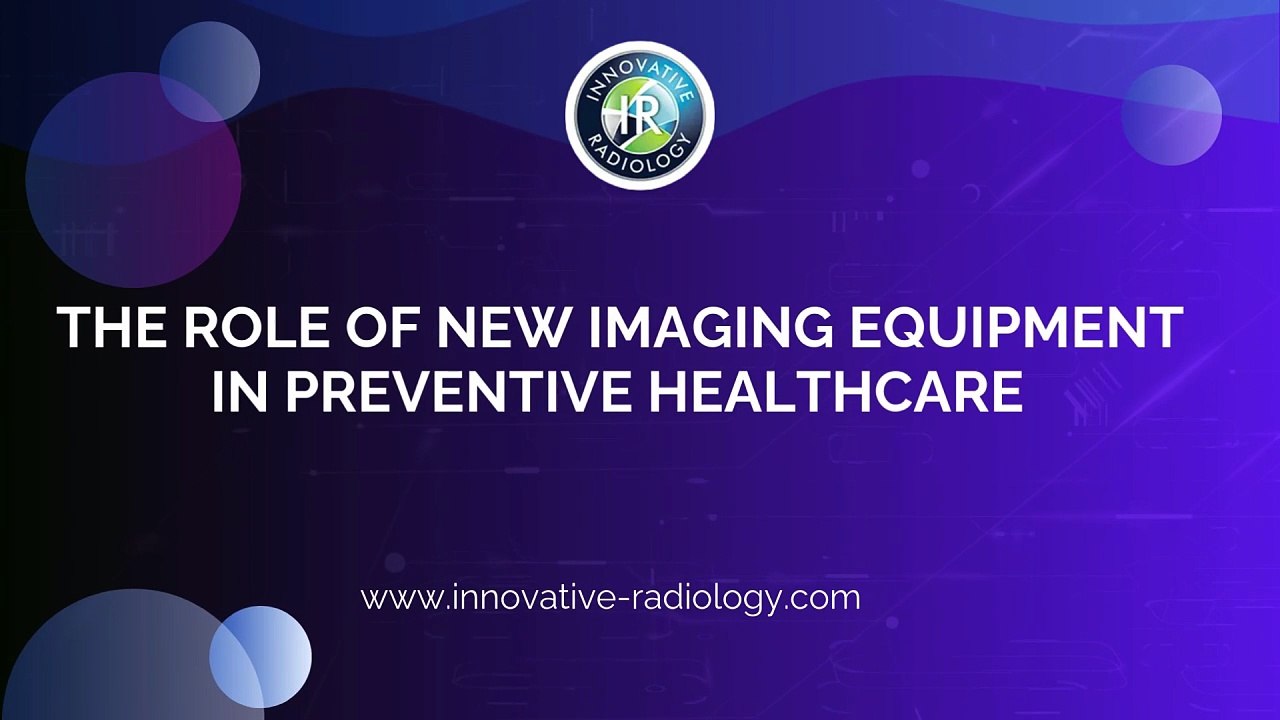 The Role of New Imaging Equipment in Preventive Healthcare
