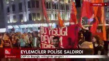 CHP Beyoğlu'nda miting yaptı, eylemciler polise saldırdı