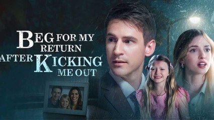Beg For My Return After Kicking Me Out (2025) Full