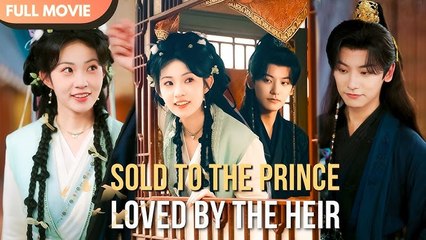 [ENG SUB] Sold to the Prince, Loved by the Heir - FULL #cdrama #Minidrama