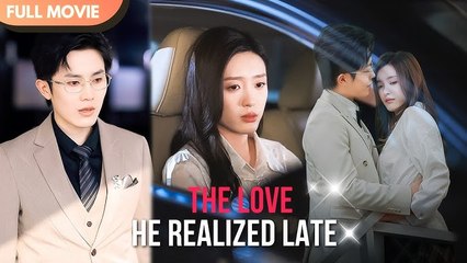 [ENG SUB] The Love He Realized Late - FULL #cdrama #Minidrama