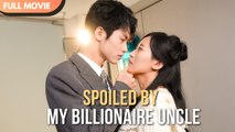 [ENG SUB] Spoiled by My Billionaire Uncle | FULL #cdrama #Minidrama