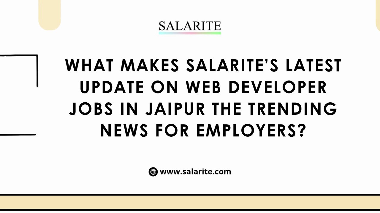 What makes Salarite’s latest update on web developer jobs in Jaipur the trending news for employers