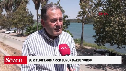 'Su kıtlığı tarıma çok büyük darbe vurdu'