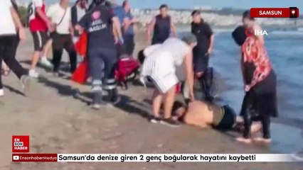 Samsun'da denize giren 2 genç boğularak hayatını kaybetti