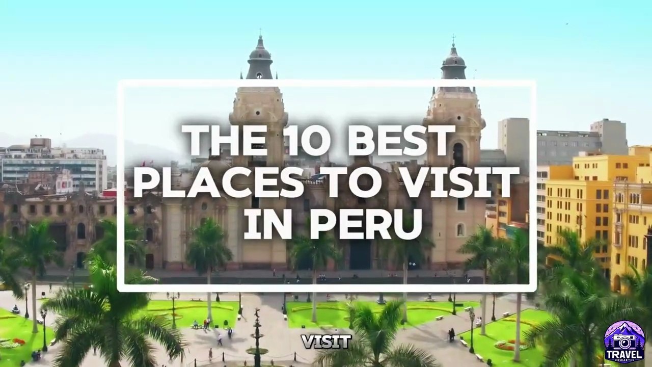 10 Best Places to Visit in Peru in South America