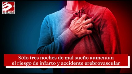 Sólo tres noches de mal sueño aumentan el riesgo de infarto y accidente cerebrovascular