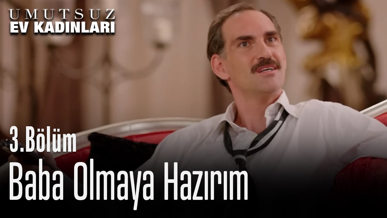 Baba Olmaya Hazırım - Umutsuz Ev Kadınları 3. Bölüm