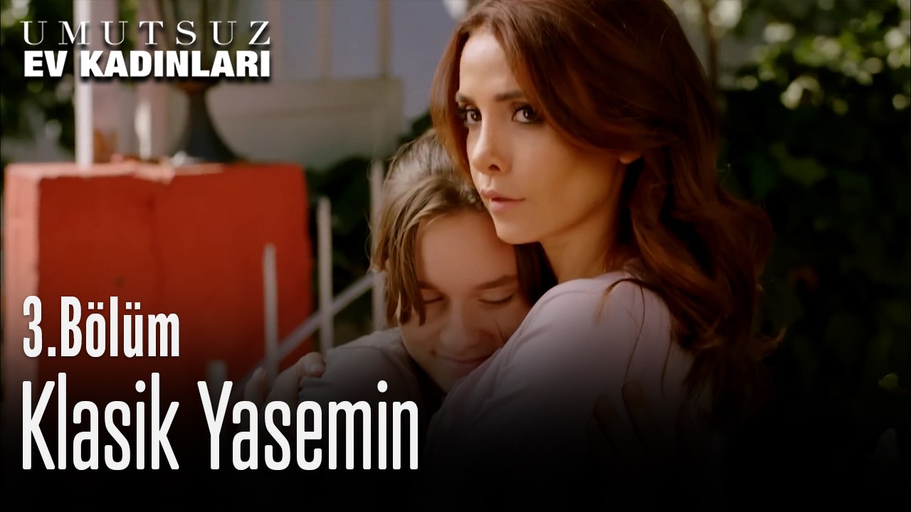 Klasik Yasemin - Umutsuz Ev Kadınları 3. Bölüm