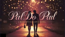 Pal Do Pal | Romantic Hindi Song | Heartfelt Love Story ❤️| Soothing Melody 2025