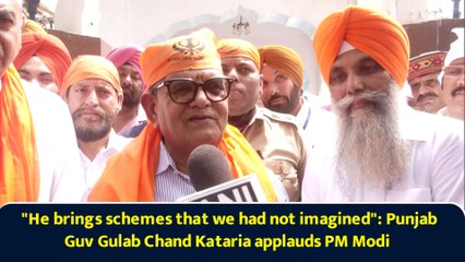 "He brings schemes that we had not imagined": Punjab Guv Gulab Chand Kataria applauds PM Modi