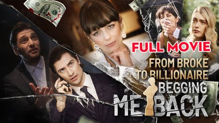 From Broke to Billionaire Begging Me Back Full Movie (1)