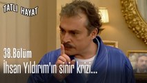 İhsan Yıldırım'ın sinir krizi...-Tatlı Hayat 38. Bölüm