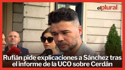 Rufián pide explicaciones a Sánchez tras el informe de la UCO sobre Santos Cerdán