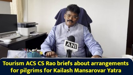 Tourism ACS CS Rao briefs about arrangements for pilgrims for Kailash Mansarovar Yatra