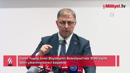 Cemil Tugay: İzmir Büyükşehir Belediyesi'nde 1030 kişilik işten çıkarılma süreci başlatıldı