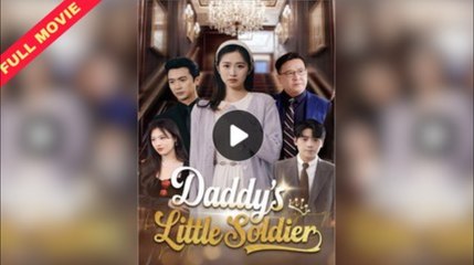 Daddy’s Devil Reborn Heiress - Daddy’s Little Soldier Full Movie