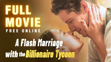 Flash Marriage With The Billionaire Tycoon Full Episode