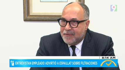 Entrevistan empleado que advirtió a Espaillat sobre filtraciones | El Despertador