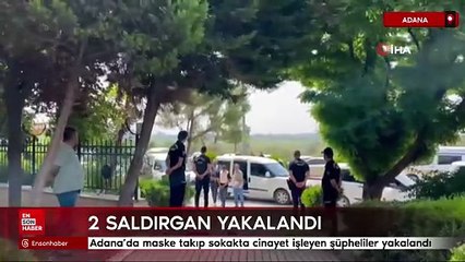 Adana'da maske takıp sokakta cinayet işleyen şüpheliler yakalandı