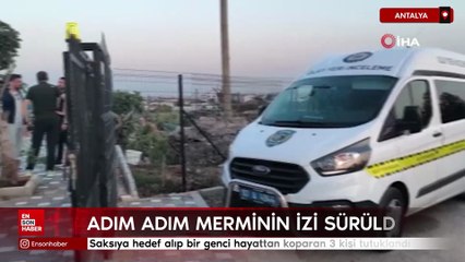 Antalya'da saksıya hedef alıp bir genci hayattan koparan 3 kişi tutuklandı