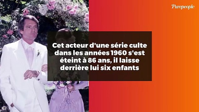 Cet acteur d'une série culte dans les années 1960 s'est éteint à 86 ans, il laisse derrière lui six enfants