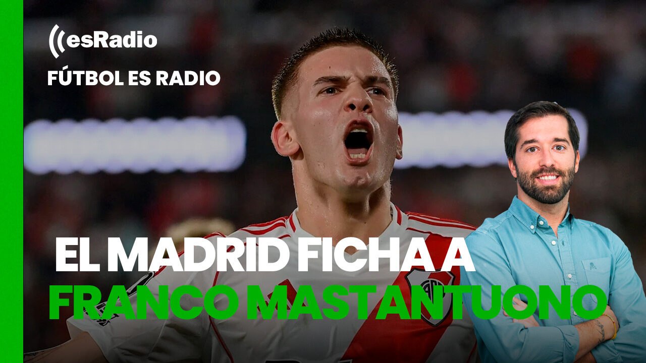 Fútbol es Radio: El Madrid ficha a Franco Mastantuono y presenta a Alexander-Arnold