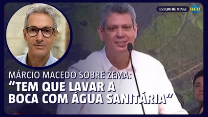 Márcio Macedo sobre Zema: 'Tem que lavar a boca com água sanitária'
