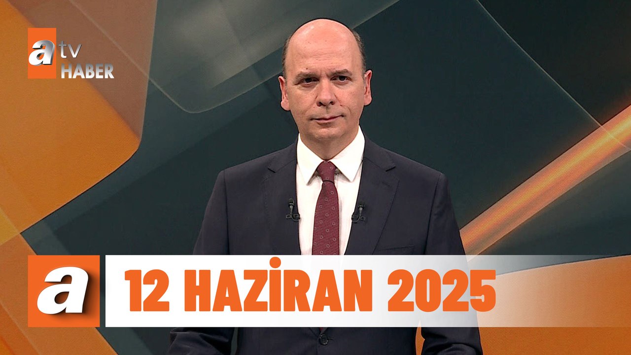 atv Ana Haber | 12 Haziran 2025