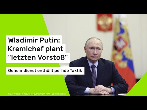 Wladimir Putin: Kremlchef plant letzten Vorstoß : Geheimdienst enthüllt perfide Taktik