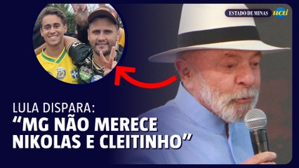 Lula: 'Minas não merece um Nikolas ou Cleitinho para o governo'