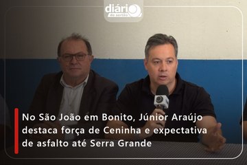⁠No São João em Bonito, Júnior Araújo destaca força de Ceninha e expectativa de asfalto até Serra Grande⁠