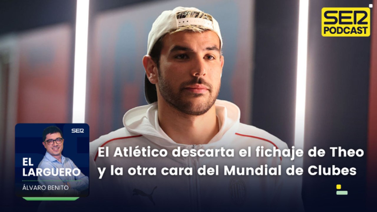 El Atlético descarta el fichaje de Theo Hernández y la otra cara del Mundial de Clubes