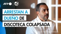 Arrestado propietario de discoteca colapsada en República Dominicana
