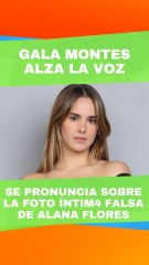 ¡Gala Montes estalla por foto íntima falsa de Alana Flores generada con IA