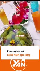 Puka vượt cạn mà cứ ngỡ như đi resort nghỉ dưỡng