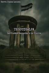 Muestran imágenes de Tegucigalpa en un escenario postapocalíptico