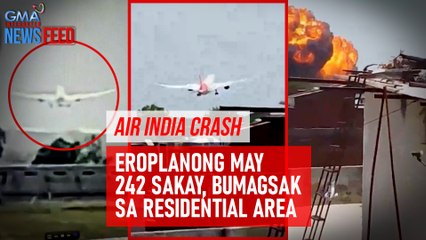 Air India crash – Eroplanong may 242 sakay, bumagsak sa residential area | GMA Integrated Newsfeed