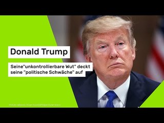 Donald Trump: Seine "unkontrollierbare Wut" deckt seine "politische Schwäche" auf